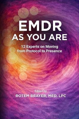 EMDR as You Are: 12 Experts on Moving from Protocol to Presence - cover