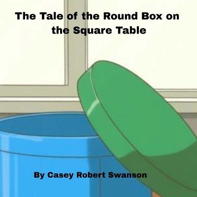 The Round Box pn the Square Table - Casey Swanson - cover
