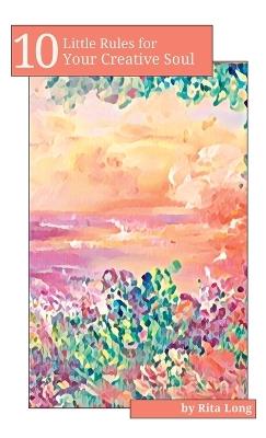 10 Little Rules for Your Creative Soul - Rita Long - cover