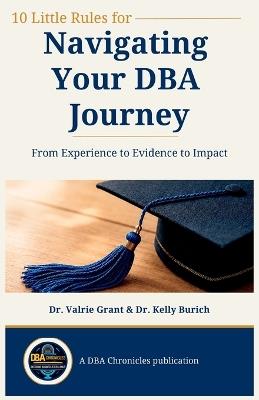 10 Little Rules for Navigating Your DBA Journey: From Experience to Evidence to Impact - Valrie Grant,Kelly Burich - cover