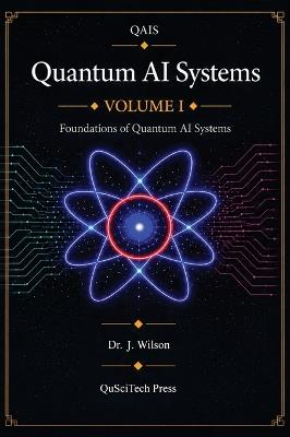 Quantum AI Systems (QAIS): Volume I: Foundations of Quantum AI Systems - Joe Wilson - cover