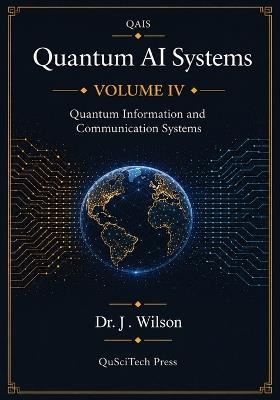 Quantum AI Systems (QAIS): Volume IV: Quantum Information and Communication Systems - Joe Wilson - cover