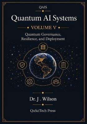 Quantum AI Systems (QAIS): Volume V: Quantum Governance, Resilience, and Deployment - Joe Wilson - cover
