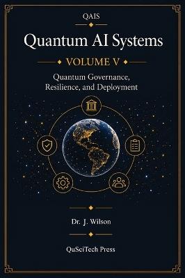 Quantum AI Systems (QAIS): Volume V: Quantum Governance, Resilience, and Deployment - Joe Wilson - cover