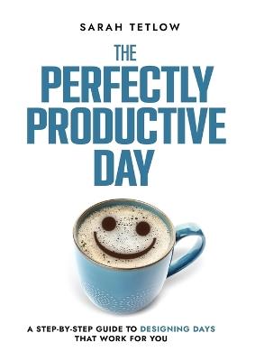The Perfectly Productive Day - Sarah Tetlow - cover