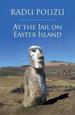 At the Jail on Easter Island - Radu Polizu - cover