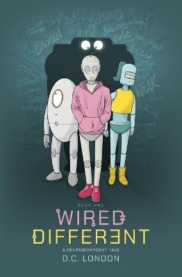 Wired Different: A Neurodivergent Tale - D C London - cover