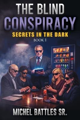 The Blind Conspiracy: Secrets in the Dark - Michel Battles - cover