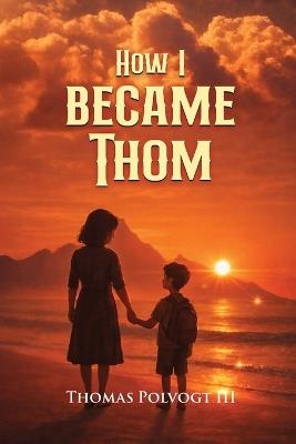 How I Became Thom - Thomas Polvogt - cover