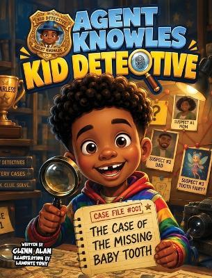 Agent Knowles Kid Detective - The Case of the Missing Baby Tooth - Glenn Alan - cover