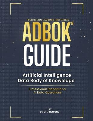 Adbok(r) Guide: Artificial Intelligence Data Body of Knowledge - Stephen Onu - cover