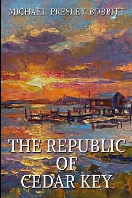 The Republic of Cedar Key - Michael Bobbitt - cover