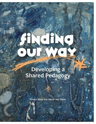 Finding Our Way: Developing a Shared Pedagogy - Fiona Zinn,Anne Van Dam - cover