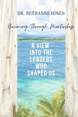 Becoming Through Mentorship - Bethanne Hines - cover
