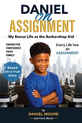 Daniel on Assignment: My Bonus Life as the Barbershop Kid - Daniel Moore,Kisha Moore - cover