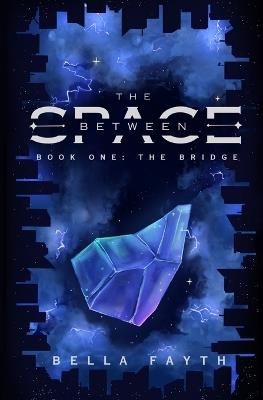 The Bridge (THE SPACE BETWEEN series, book 1) - Bella Fayth - cover