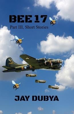 Bee 17, Part III Short Stories - Jay Dubya - cover
