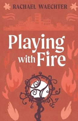 Playing with Fire - Rachael Waechter - cover