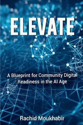 Elevate: A Blueprint for Community Digital Readiness in the AI Age - Rachid Moukhabir - cover