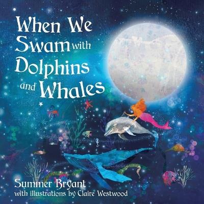 When We Swam with Dolphins and Whales - Summer M Bryant - cover