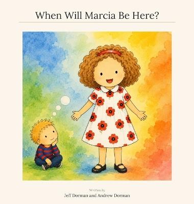 When Will Marcia Be Here? - Jeff Dorman,Andrew Dorman - cover