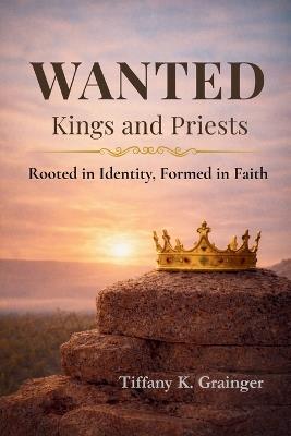 Wanted: Rooted in Identity. Formed in Christ. - Tiffany K Grainger - cover