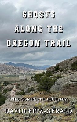 Ghosts Along the Oregon Trail: The Complete Journey - David Fitz-Gerald - cover