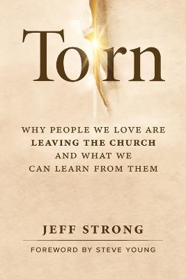 Torn: Why People We Love Are Leaving the Church and What We Can Learn from Them - Jeff Strong - cover