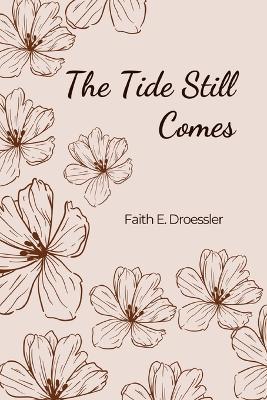 The Tide Still Comes - Faith E Droessler - cover