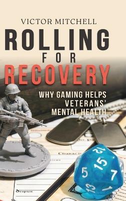 Rolling for Recovery: Why Gaming Helps Veterans Mental Health - Victor Mitchell - cover