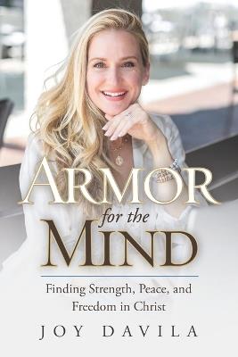 Armor for the Mind: Finding Strength, Peace, and Freedom in Christ - Joy Davila - cover
