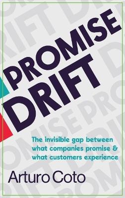 Promise Drift: The invisible gap between what companies promise & what customers experience - Arturo Coto - cover