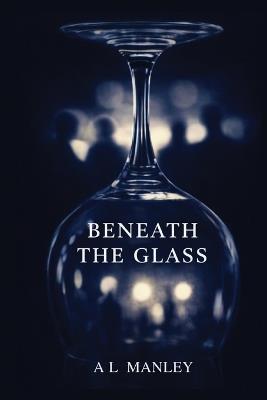 Beneath the Glass - A L Manley - cover