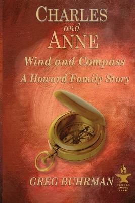 Charles and Anne Wind and Compass: A Howard Family Story - Greg Buhrman - cover
