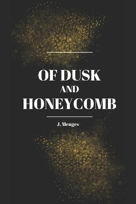 Of Dusk and Honeycomb - J Menges - cover