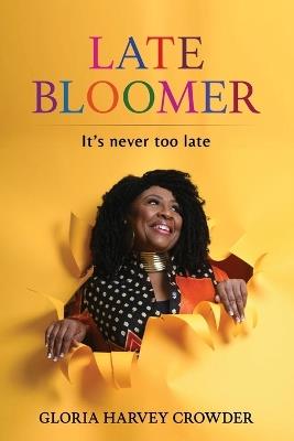 Late Bloomer: It's Never Too Late - Gloria Crowder - cover