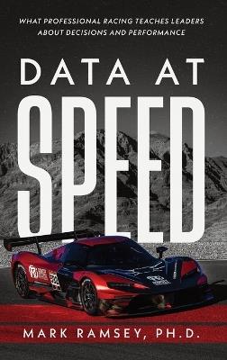 Data at Speed: What Professional Racing Teaches Leaders About Decisions and Performance - Mark Ramsey - cover
