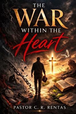 The War Within The Heart - Pastor C R Rentas - cover