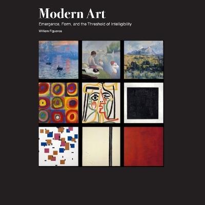 Modern Art: Emergence, Form, and the Threshold of Intelligibility - William Figueroa - cover