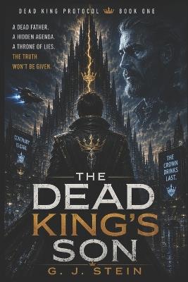 The Dead King's Son: Dead King Protocol, Book One - G J Stein - cover