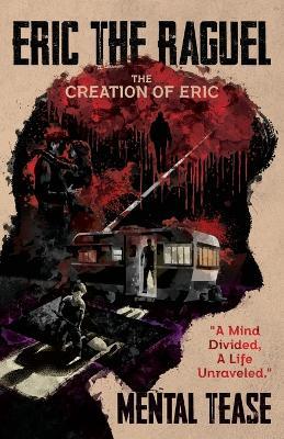 Eric The Raguel: The Creation of Eric - Mental Tease - cover