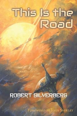 This Is the Road: Six Novellas of Science Fiction - Robert Silverberg - cover