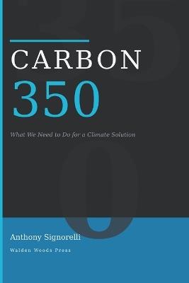 Carbon 350: What We Need to Do for a Climate Solution - Anthony Signorelli - cover