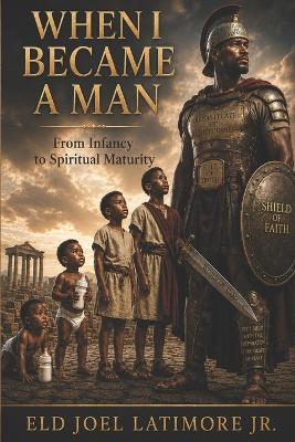 When I Became a Man: From Infancy to Spiritual Maturity - Joel Latimore - cover