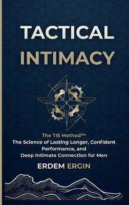 Tactical Intimacy: The TIS Method. the Science of Lasting Longer, Confident Performance, and Deep Intimate Connection for Men - Erdem Ergin - cover