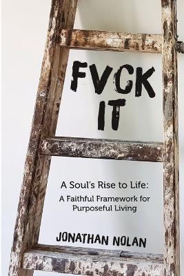 Fvck It: A Soul's Rise to Life - Jonathan Nolan - cover