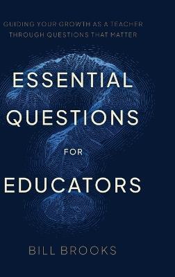 Essential Questions for Educators - Bill Brooks - cover