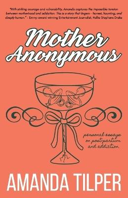 Mother Anonymous: Babies.Bottles.Breakdowns - Amanda Tilper - cover
