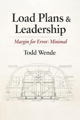 Load Plans & Leadership: Margin for Error: Minimal - Todd E Wende - cover