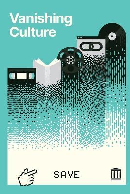 Vanishing Culture: A Report on Our Fragile Cultural Record - Luca Messarra,Chris Freeland,Juliya Ziskina - cover